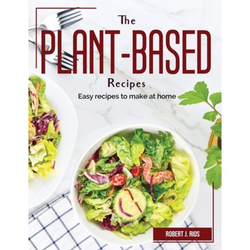 (영문도서) The Plant-Based Recipes: Robert J. Rios Paperback, English, 9781804383278