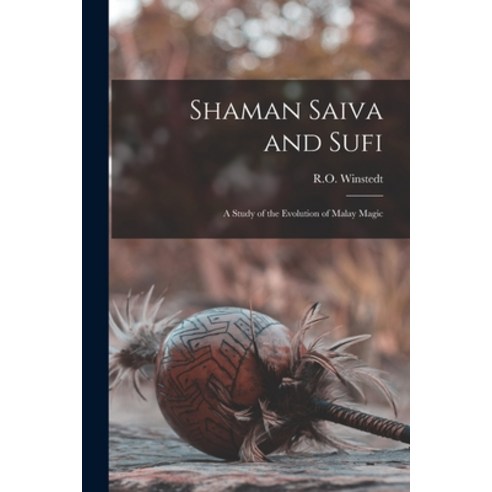 (영문도서) Shaman Saiva and Sufi: A Study of the Evolution of Malay Magic Paperback, Legare Street Press, English, 9781015518841