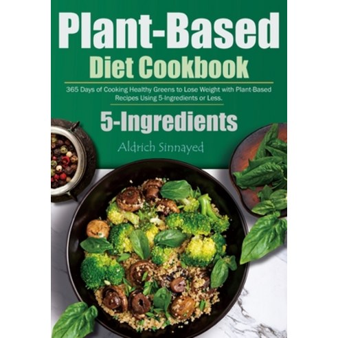 (영문도서) Plant-Based Diet Cookbook: 365 Days of Cooking Healthy Greens to Lose Weight with Plant-Based... Paperback, Independently Published, English, 9798870756004