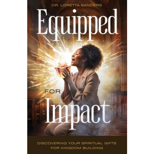 (영문도서) Equipped for Impact: Discovering Your Spiritual Gifts For Kingdom Building Paperback, Dr. Loretta Sanders, English, 9798990486928