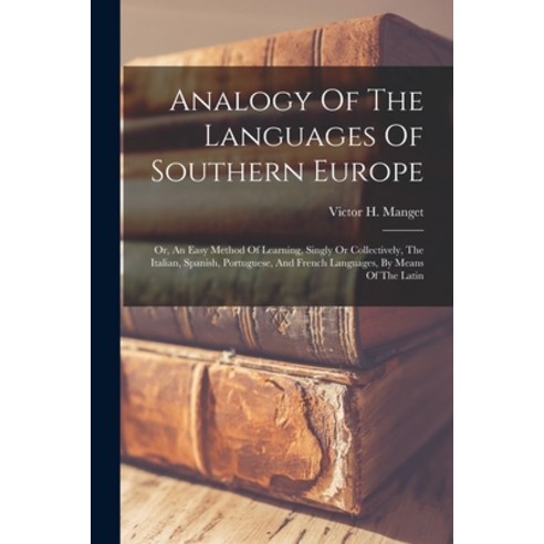 (영문도서) Analogy Of The Languages Of Southern Europe: Or An Easy Method Of Learning Singly Or Collec... Paperback, Legare Street Press, English, 9781016748087