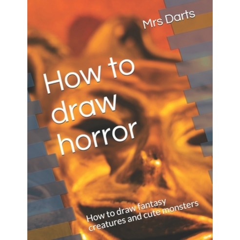 (영문도서) How to draw horror: How to draw fantasy creatures and cute monsters Paperback, Independently Published, English, 9798510873856