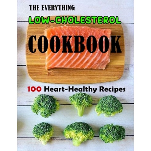 (영문도서) The Everything Low-Cholesterol Cookbook: 100 Heart-Healthy Recipes Paperback, Independently Published, English, 9798479562143