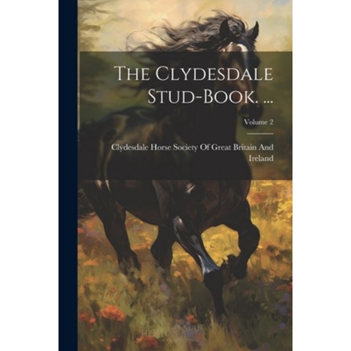 (영문도서) The Clydesdale Stud-Book. ...; Volume 2 Paperback, Legare Street Press, English, 9781022837386