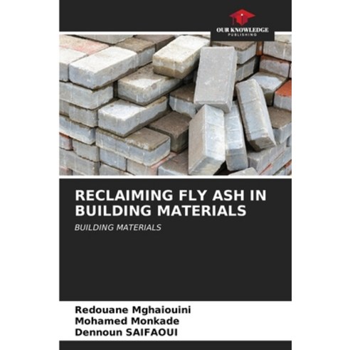 (영문도서) Reclaiming Fly Ash in Building Materials Paperback, Our Knowledge Publishing, English, 9786206920274