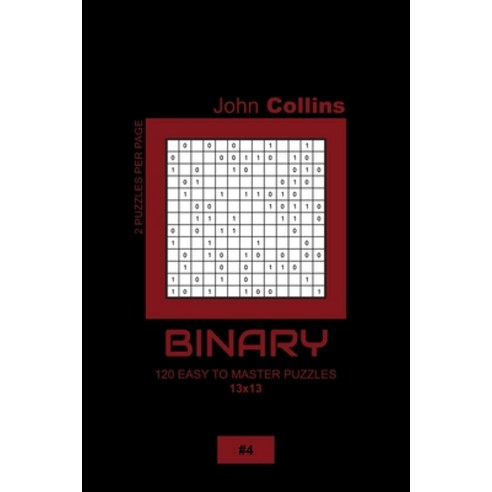 Binary - 120 Easy To Master Puzzles 13x13 - 4 Paperback, Independently Published, English, 9798608043314