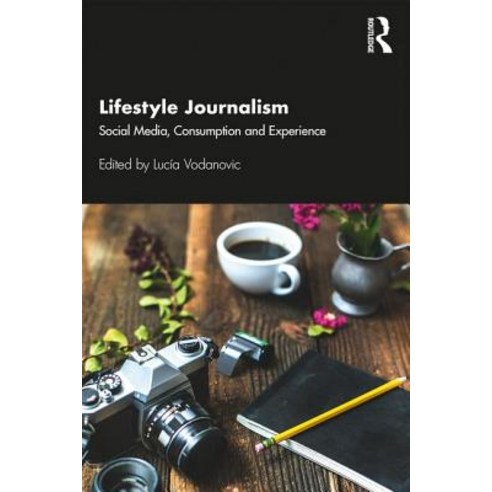 Lifestyle Journalism: Social Media Consumption and Experience Paperback, Routledge, English, 9780815357995