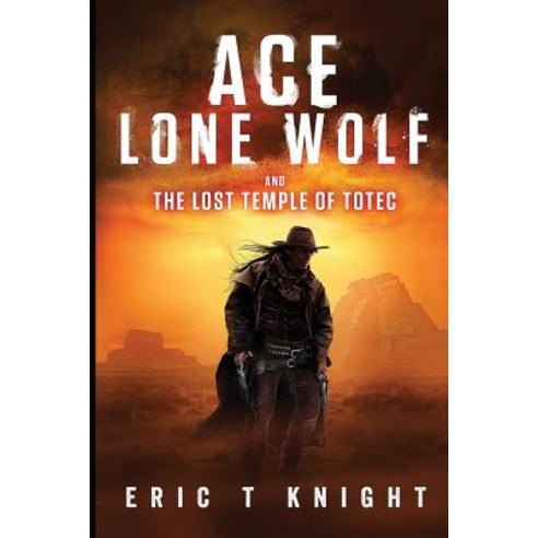 (영문도서) Ace Lone Wolf and the Lost Temple of Totec Paperback, Createspace Independent Pub..., English, 9781545037713