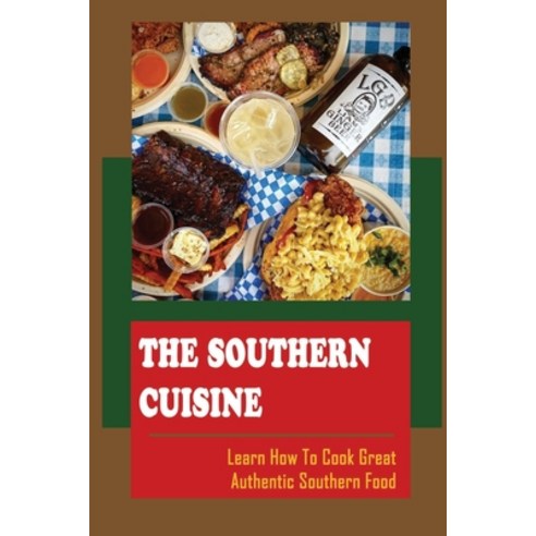 (영문도서) The Southern Cuisine: Learn How To Cook Great Authentic Southern Food Paperback, Independently Published, English, 9798422879205