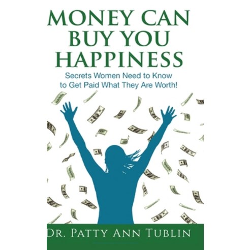 Money Can Buy You Happiness: Secrets Women Need to Know To Get Paid What They Are Worth! Hardcover, Relationship Toolbox LLC, English, 9781736173800