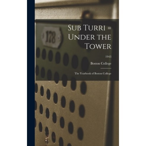 (영문도서) Sub Turri = Under the Tower: the Yearbook of Boston College; 1943 Hardcover, Legare Street Press, English, 9781013727504