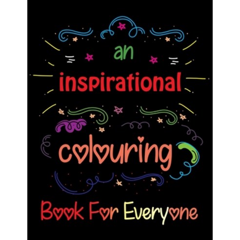 An Inspirational Coloring Book For Everyone: Easy Coloring Book for Adults Paperback, Independently Published, English, 9798724037464