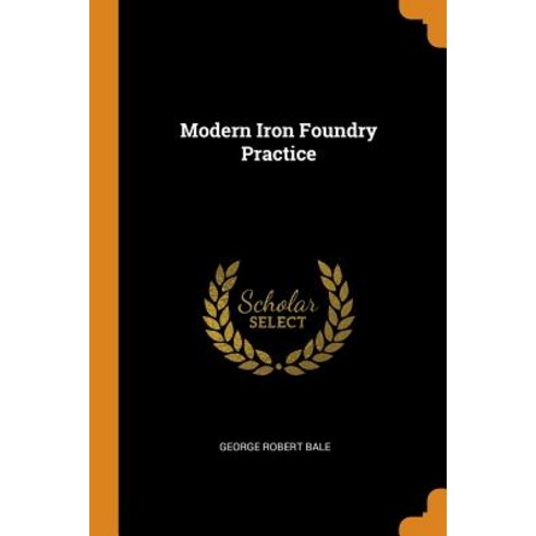 (영문도서) Modern Iron Foundry Practice Paperback, Franklin Classics, English, 9780342339228