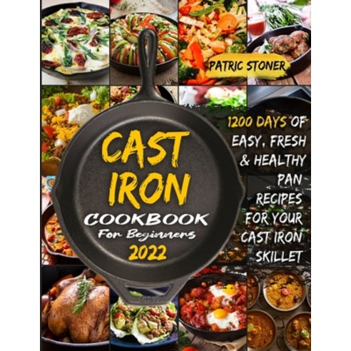 (영문도서) CАst Iron Cookbook for BЕginnЕrs 2022 Paperback, Patric Stoner, English, 9781801886307