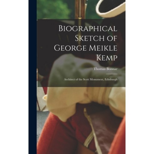 (영문도서) Biographical Sketch of George Meikle Kemp: Architect of the Scott Monument Edinburgh Hardcover, Legare Street Press, English, 9781017909715