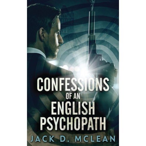 (영문도서) Confessions Of An English Psychopath: A Lawrence Odd Psycho-Thriller Hardcover, Next Chapter, 9784867522998