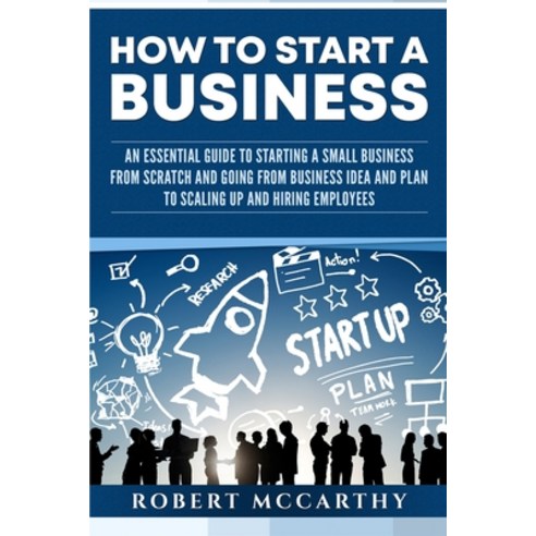 (영문도서) How to Start a Business: An Essential Guide to Starting a Small Business from Scratch and Goi... Paperback, Independently Published, English, 9781659075472
