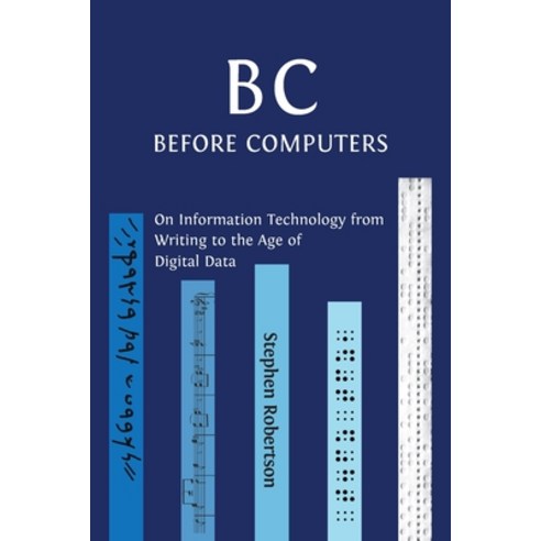 B C Before Computers: On Information Technology from Writing to the Age of Digital Data Paperback, Open Book Publishers, English, 9781800640290