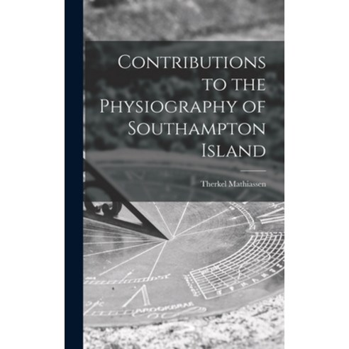 (영문도서) Contributions to the Physiography of Southampton Island Hardcover, Hassell Street Press, English, 9781014160966