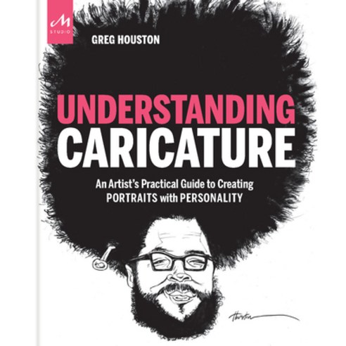 Understanding Caricature: An Artist''s Practical Guide to Creating Portraits with Personality Paperback, Monacelli Studio, English, 9781580935647