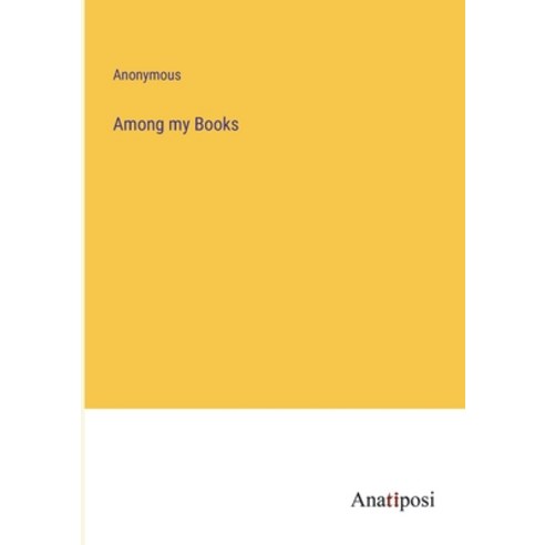 (영문도서) Among my Books Paperback, Anatiposi Verlag, English, 9783382162443