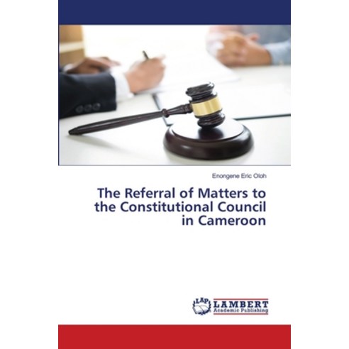 (영문도서) The Referral of Matters to the Constitutional Council in Cameroon Paperback, LAP Lambert Academic Publis..., English, 9786205508053