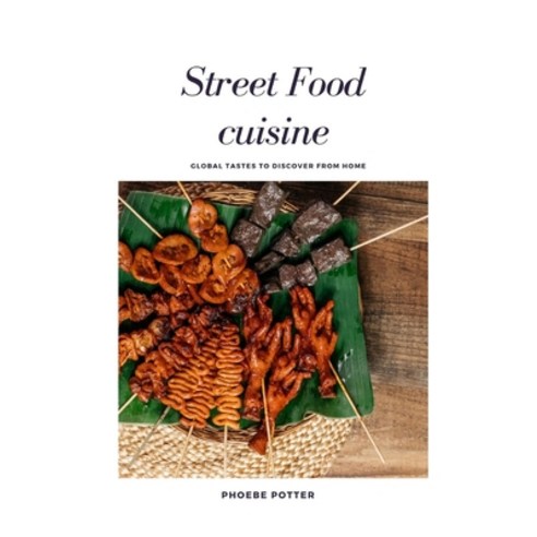 (영문도서) Street Food cuisine: Global Tastes to Discover from Home Paperback, Independently Published, English, 9798851886010