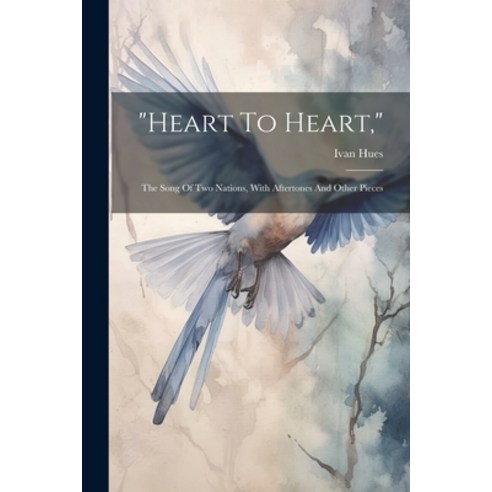 (영문도서) "heart To Heart ": The Song Of Two Nations With Aftertones And Other Pieces Paperback, Legare Street Press, English, 9781021297693