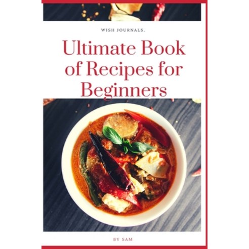 Ultimate Book of Recipes for Beginners: Simple Easy and Instant Cookbook Paperback, Independently Published, English, 9798695615470