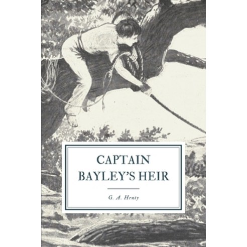 Captain Bayley''s Heir: A Tale of the Gold Fields of California Paperback, Independently Published
