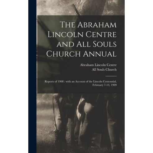 (영문도서) The Abraham Lincoln Centre and All Souls Church Annual: Reports of 1908: With an Account of t... Hardcover, Legare Street Press, English, 9781013428548