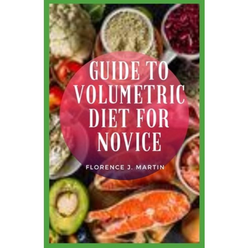 Guide to Volumetric Diet for Novice Paperback, Independently Published, English, 9798706427856