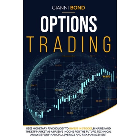 Options Trading: Uses Monetary Psychology To Invest In Stocks Binaries And The ETF Market As a Pass... Paperback, Independently Published