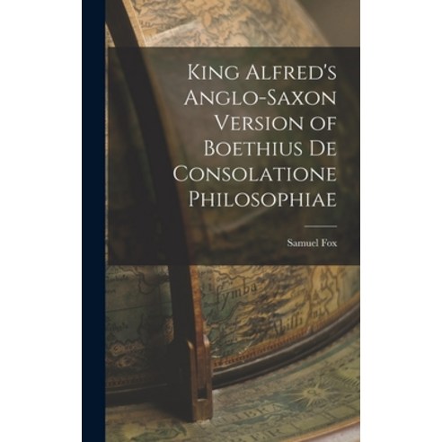 (영문도서) King Alfred''s Anglo-Saxon Version of Boethius De Consolatione Philosophiae Hardcover, Legare Street Press, English, 9781017061017