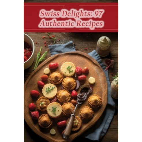 (영문도서) Swiss Delights: 97 Authentic Recipes Paperback, Independently Published, English, 9798867884666