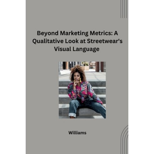 (영문도서) Beyond Marketing Metrics: A Qualitative Look at Streetwear''s Visual Language Paperback, Tredition Gmbh, English, 9783384261151