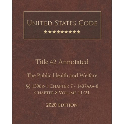 United States Code Annotated Title 42 The Public Health and Welfare 2020 Edition §§1396r-1 Chapter 7... Paperback, Independently Published