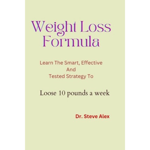 (영문도서) Weight Lose Formula: Learn The; Smart Effective And Tested Strategy to Lose 10 pounds a week Paperback, Independently Published, English, 9798370416255
