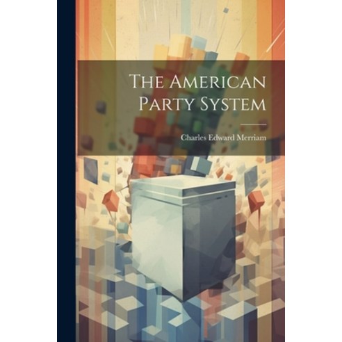 (영문도서) The American Party System Paperback, Legare Street Press, English, 9781022040939