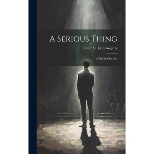 (영문도서) A Serious Thing: A Play in one Act Hardcover, Legare Street Press, English, 9781020810060