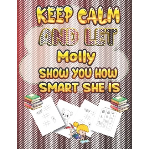 keep calm and let Molly show you how smart she is: activity book Gift for Molly Festival Reward Bi... Paperback, Independently Published, English, 9798697784181
