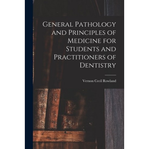 (영문도서) General Pathology and Principles of Medicine for Students and Practitioners of Dentistry Paperback, Legare Street Press, English, 9781017125672