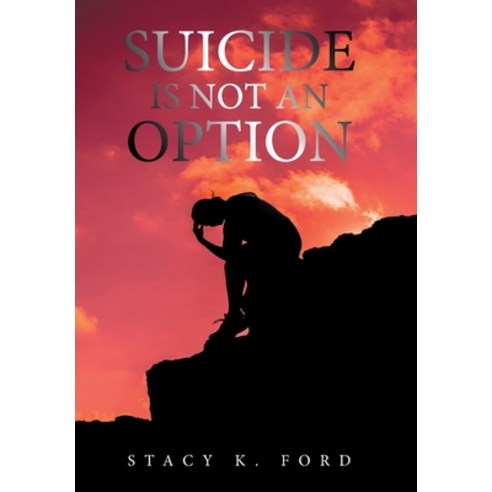 (영문도서) Suicide Is Not an Option Hardcover, Xlibris Us, English, 9781664175051