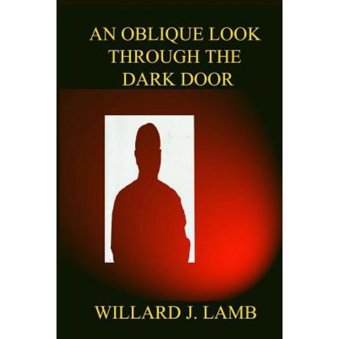 (영문도서) An Oblique Look through the Dark Door Paperback, Createspace Independent Pub..., English, 9781717533579