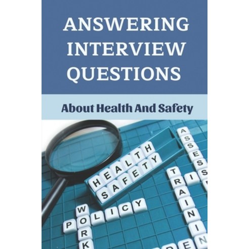 (영문도서) Answering Interview Questions: About Health And Safety: Safety Job Paperback, Independently Published, English, 9798530490699