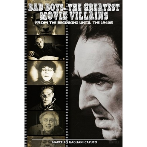 (영문도서) Bad Boys: The Great Villains of Cinema: From the Beginnings to the 1940s Paperback, Independently Published, English, 9798867557027