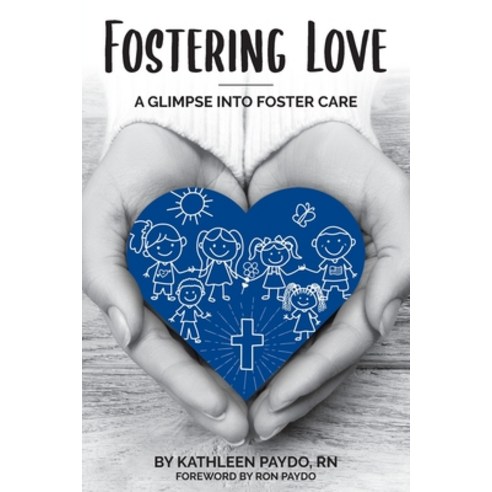 (영문도서) Fostering Love: A Glimpse Into Foster Care Paperback, Kathleen M Paydo, LLC, English, 9780578375953