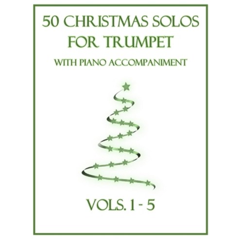 (영문도서) 50 Christmas Solos for Trumpet with Piano Accompaniment: Vols. 1-5 Paperback, Independently Published, English, 9798363222870