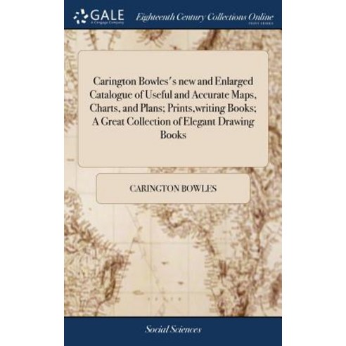 (영문도서) Carington Bowles''s new and Enlarged Catalogue of Useful and Accurate Maps Charts and Plans;... Hardcover, Gale Ecco, Print Editions, English, 9781385811498