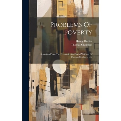 (영문도서) Problems Of Poverty: Selections From The Economic And Social Writings Of Thomas Chalmers D.d Hardcover, Legare Street Press, English, 9781021036841